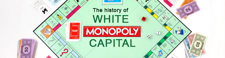 The history of “white monopoly capital”